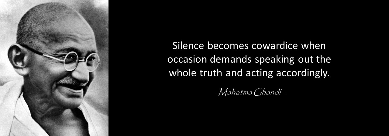 silence-becomes-cowardice-when-occasion-demands-speaking-out-the-whole-truth-and-acting-accordingly-mahatma-gandhi